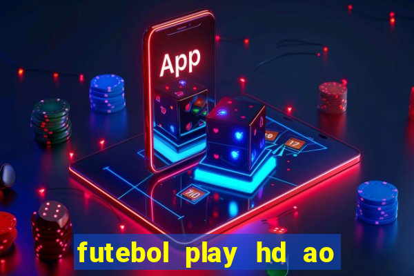 futebol play hd ao vivo agora